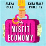 The Misfit Economy Lessons in Creativity from Pirates, Hackers, Gangsters and Other Informal Entrepreneurs cover image