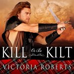Kill or Be Kilt: Highland Spies Series, Book 3 cover image