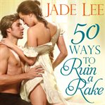50 Ways to Ruin a Rake Rakes and Rogues Series, Book 1 cover image