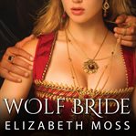 Wolf bride : lust in the Tudor court cover image