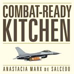 Combat-ready kitchen how the U.S. military shapes the way you eat cover image