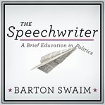 The speechwriter a brief education in politics cover image