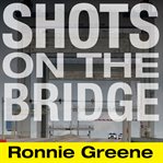 Shots on the bridge police violence and cover-up in the wake of Katrina cover image