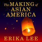 The making of asian america cover image