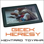 Geek heresy rescuing social change from the cult of technology cover image