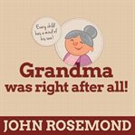 Grandma was right after all! cover image