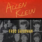 Allen klein the man who bailed out the beatles, made the stones, and transformed rock & roll cover image