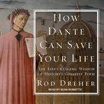 How Dante can save your life the life-changing wisdom of history's greatest poem cover image