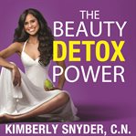 The beauty detox power nourish your mind and body for weight loss and discover true joy cover image