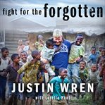 Fight for the forgotten how a mixed martial artist stopped fighting for himself and started fighting for others cover image