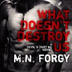 What doesn't destroy us : a Devil's Dust MC novel cover image