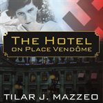 The hotel on Place Vendome life, death, and betrayal at the Hotel Ritz in Paris cover image