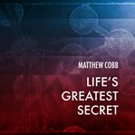 Life's greatest secret the race to crack the genetic code cover image
