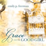 Grace for the good girl cover image