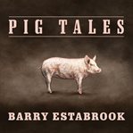 Pig tales an omnivore's quest for sustainable meat cover image