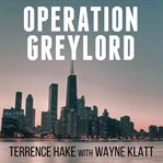 Operation greylord the true story of an untrained undercover agent and America's biggest corruption bust cover image