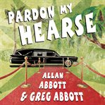 Pardon my hearse a colorful portrait of where the funeral and entertainment industries met in hollywood cover image
