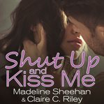 Shut up and kiss me cover image