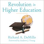 Revolution in higher education how a small band of innovators will make college accessible and affordable cover image