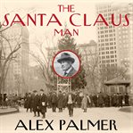 The Santa Claus man the rise and fall of a Jazz Age con man and the invention of Christmas in New York cover image