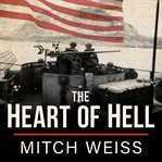 The heart of hell: the untold story of courage and sacrifice in the shadow of Iwo Jima cover image