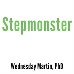 Stepmonster a new look at why real stepmothers think, feel, and act the way we do cover image