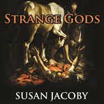Strange gods: a secular history of conversion cover image
