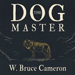 The dog master a novel of the first dog cover image
