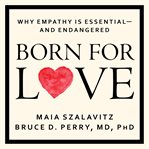 Born for love why empathy is essential-- and endangered cover image