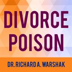 Divorce poison how to protect your family from bad-mouthing and brainwashing cover image