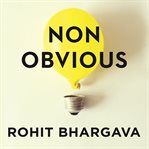 Non-obvious : how to think different, curate ideas & predict the future cover image