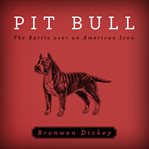 Pit bull: the battle over an American icon cover image