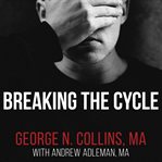 Breaking the cycle free yourself from sex addiction, porn obsession, and shame cover image