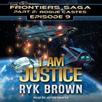 I am Justice : Frontiers Saga Part 2: Rogue Castes Series, Book 9 cover image