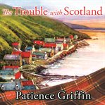The Trouble With Scotland: Kilts and Quilts Series, Book 5 cover image