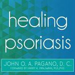 Healing psoriasis the natural alternative cover image