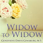 Widow to widow thoughtful, practical ideas for rebuilding your life cover image