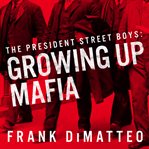 The president street boys: growing up mafia cover image