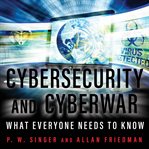 Cybersecurity and cyberwar what everyone needs to know cover image