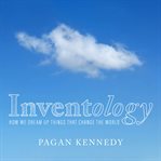 Inventology how we dream up things that change the world cover image