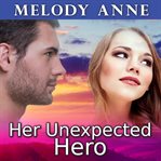 Her Unexpected Hero Unexpected Heroes Series, Book 1 cover image