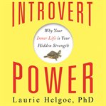 Introvert Power Why Your Inner Life Is Your Hidden Strength cover image
