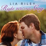 Right wrong guy: a Brightwater novel / Lia Riley cover image