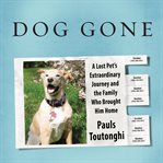 Dog gone: a lost pet's extraordinary journey and the family who brought him home cover image