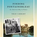 Finding Fontainebleau: an American boy in France cover image