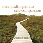 The mindful path to self-compassion cover image