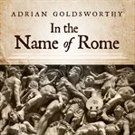 In the name of Rome: the men who won the Roman Empire cover image