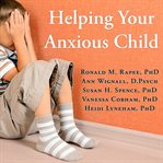 Helping your anxious child: a step-by-step guide for parents cover image