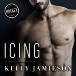 Icing: Aces Hockey Series, Book 2 cover image