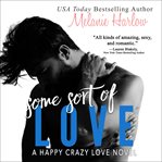 Some Sort of Love: Happy Crazy Love Series, Book 3 cover image